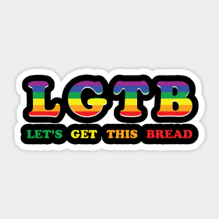 Let's Get This Bread LGTB LGBT Sticker